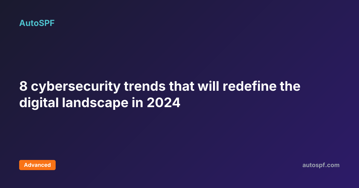 8 cybersecurity trends that will redefine the digital landscape in 2024 ...