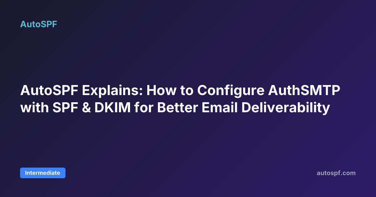AutoSPF Explains: How to Configure AuthSMTP with SPF & DKIM for Better ...