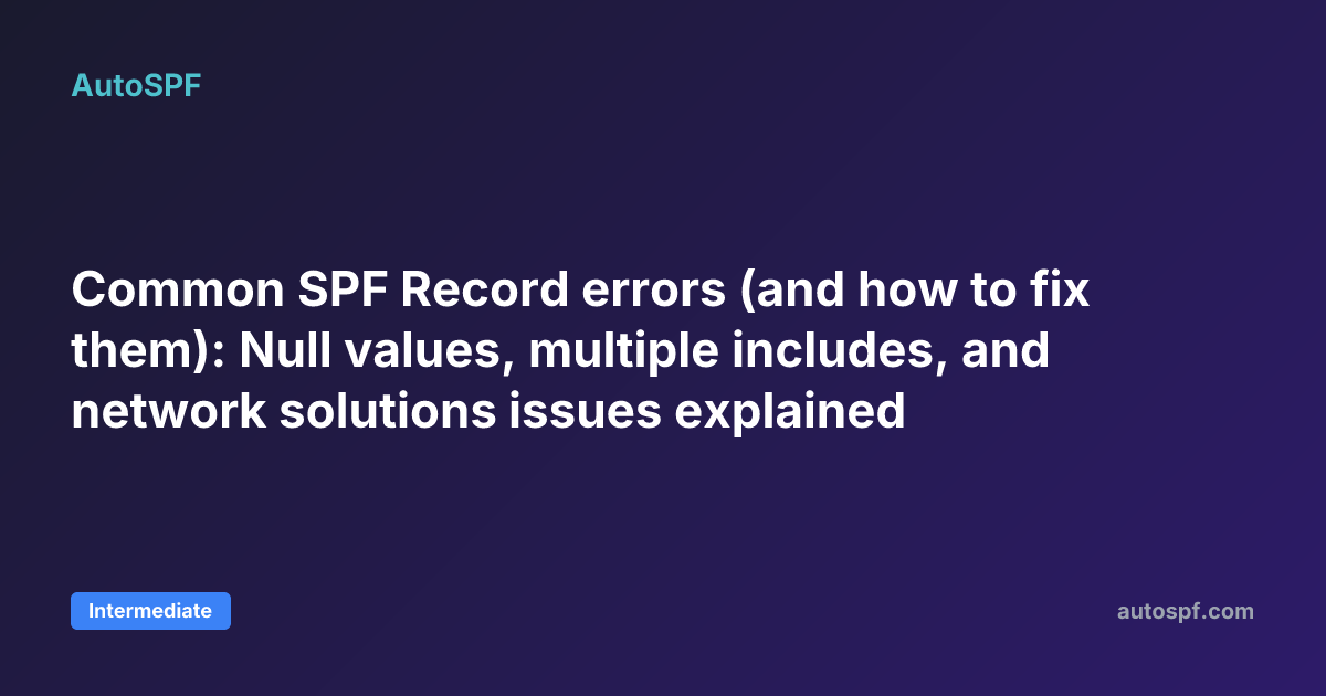 Common SPF Record errors (and how to fix them): Null values, multiple ...