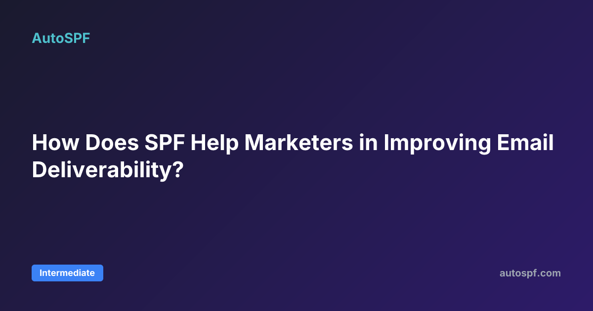 How Does SPF Help Marketers in Improving Email Deliverability? | AutoSPF