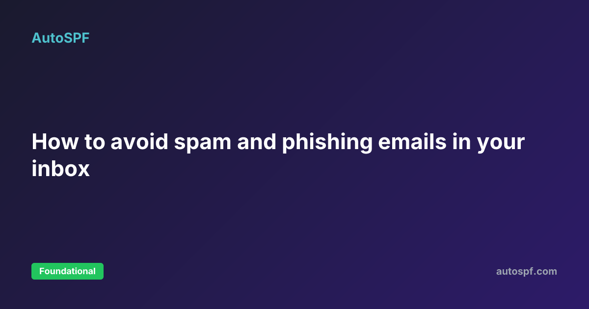 How to avoid spam and phishing emails in your inbox | AutoSPF