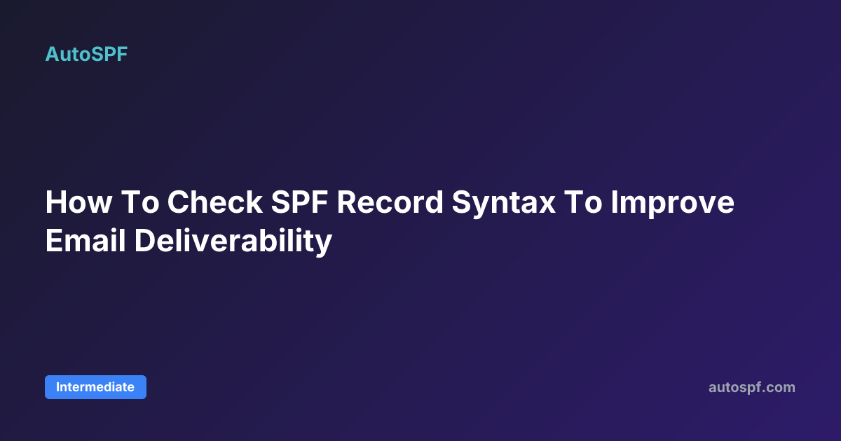 How To Check SPF Record Syntax To Improve Email Deliverability | AutoSPF