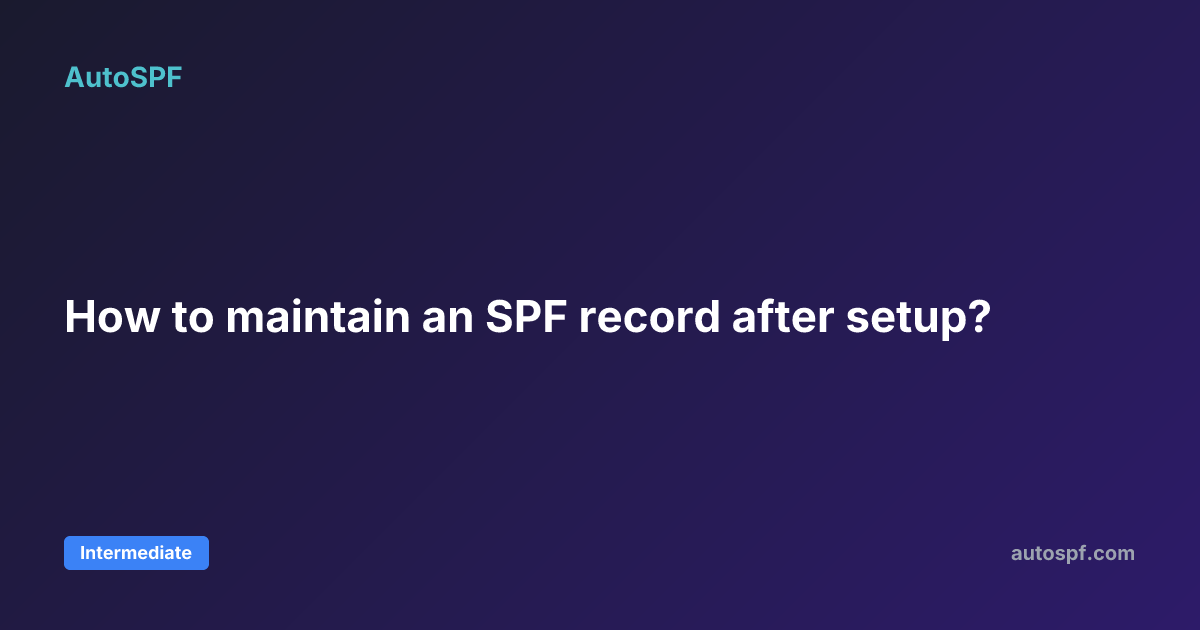 How to maintain an SPF record after setup? | AutoSPF