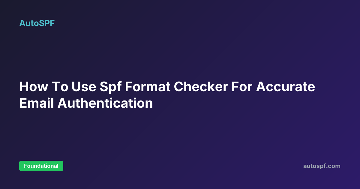 Format Checker How To Use Spf Format Checker For Accurate Email Authentication | AutoSPF