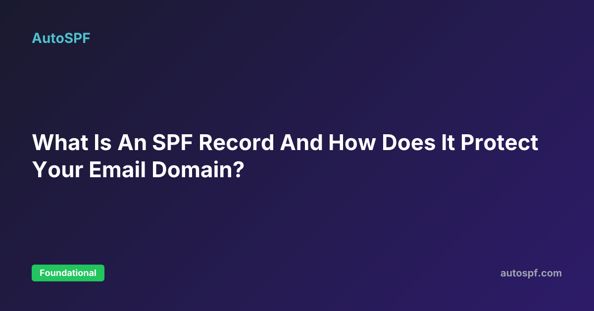 Spf Protection Command What Is An SPF Record And How Does It Protect Your Email Domain? | AutoSPF